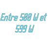 Entre 500 W et 599 W