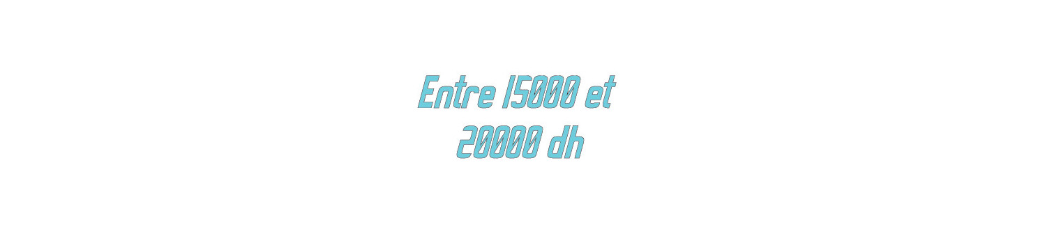 Entre 15000 et 20000dh