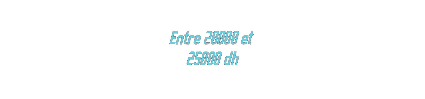 Entre 20000 et 25000dh