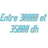 Entre 30000 et 35000dh