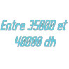 Entre 35000 et 40000dh